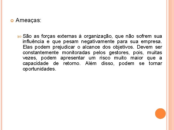  Ameaças: São as forças externas à organização, que não sofrem sua influência e