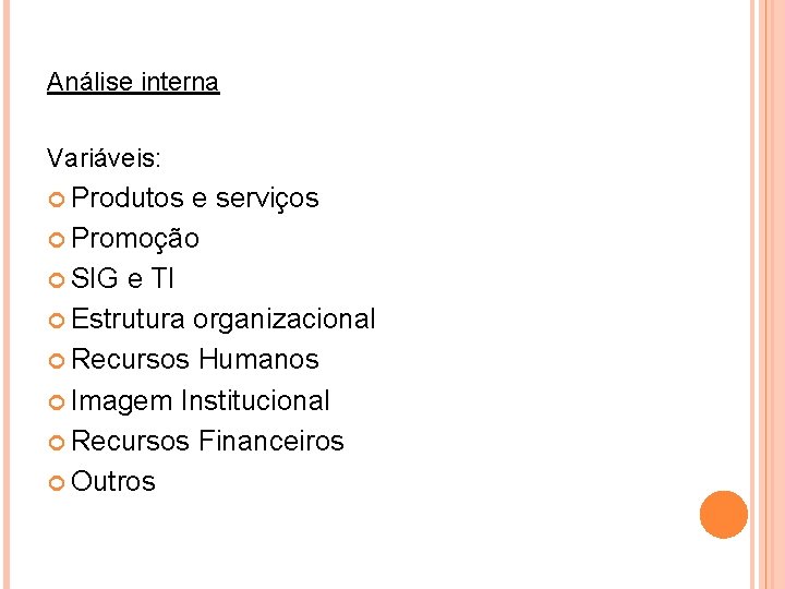 Análise interna Variáveis: Produtos e serviços Promoção SIG e TI Estrutura organizacional Recursos Humanos