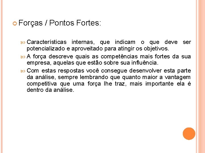  Forças / Pontos Fortes: Características internas, que indicam o que deve ser potencializado