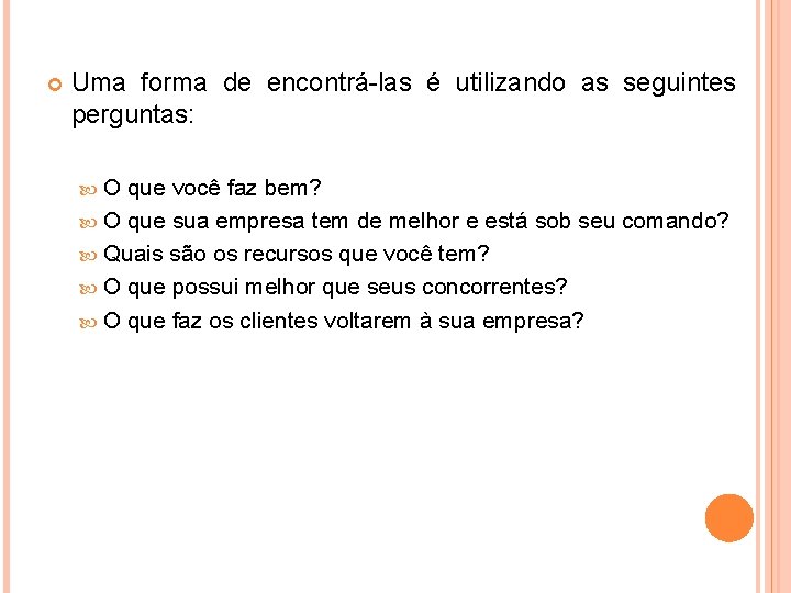  Uma forma de encontrá-las é utilizando as seguintes perguntas: O que você faz