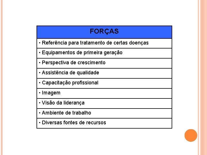 FORÇAS • Referência para tratamento de certas doenças • Equipamentos de primeira geração •