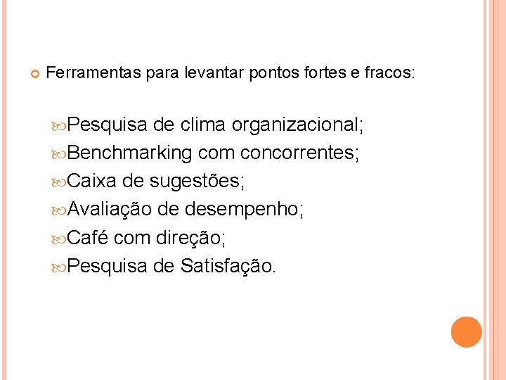  Ferramentas para levantar pontos fortes e fracos: Pesquisa de clima organizacional; Benchmarking com