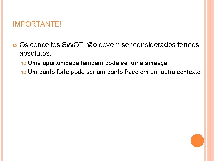 IMPORTANTE! Os conceitos SWOT não devem ser considerados termos absolutos: Uma oportunidade também pode