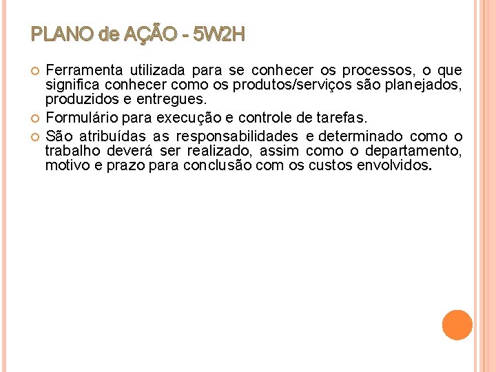 PLANO de AÇÃO - 5 W 2 H Ferramenta utilizada para se conhecer os PLANO de AÇÃO - 5 W 2 H Ferramenta utilizada para se conhecer os