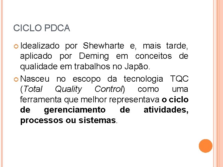 CICLO PDCA Idealizado por Shewharte e, mais tarde, aplicado por Deming em conceitos de