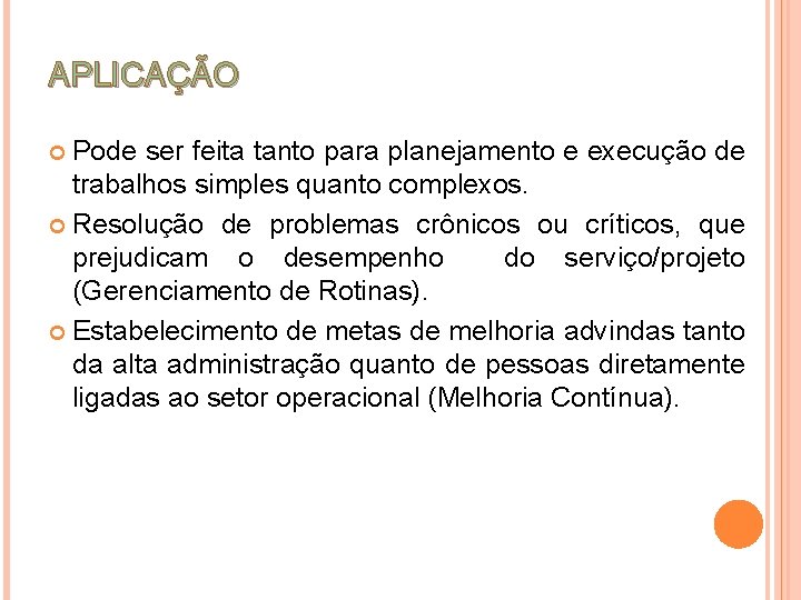 APLICAÇÃO Pode ser feita tanto para planejamento e execução de trabalhos simples quanto complexos.