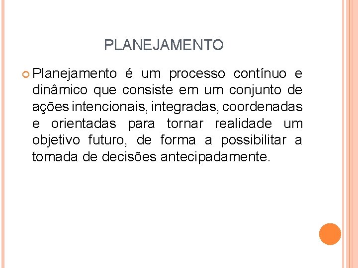 PLANEJAMENTO Planejamento é um processo contínuo e dinâmico que consiste em um conjunto de