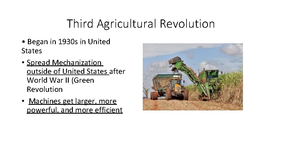 Third Agricultural Revolution • Began in 1930 s in United States • Spread Mechanization