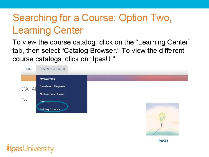 Searching for a Course: Option Two, Learning Center To view the course catalog, click