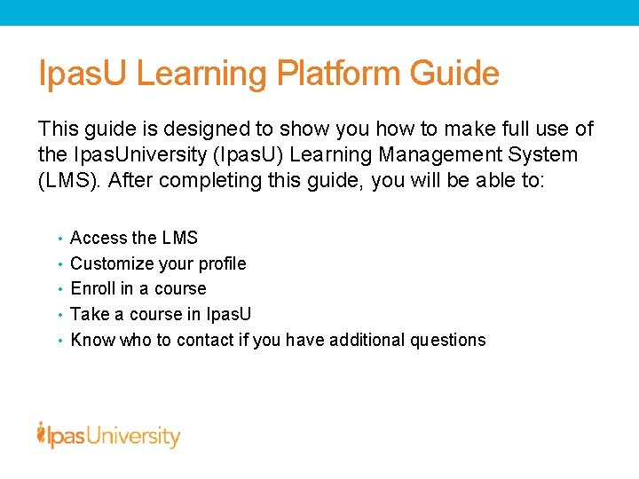 Ipas. U Learning Platform Guide This guide is designed to show you how to