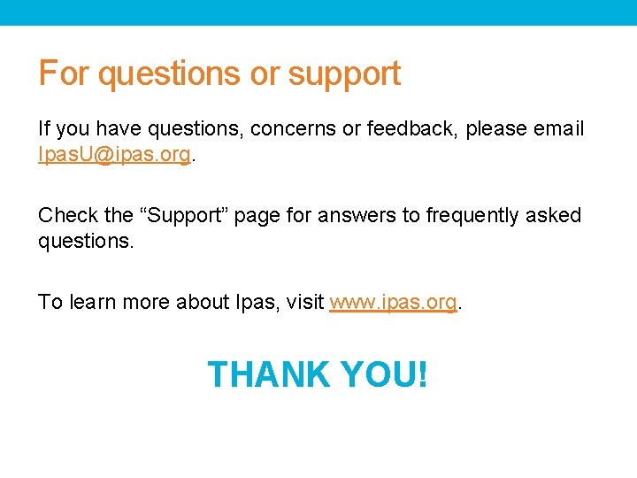 For questions or support If you have questions, concerns or feedback, please email Ipas.