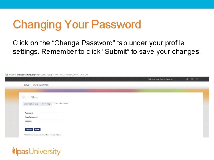 Changing Your Password Click on the “Change Password” tab under your profile settings. Remember