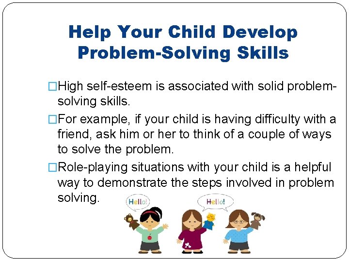 Help Your Child Develop Problem-Solving Skills �High self-esteem is associated with solid problem- solving