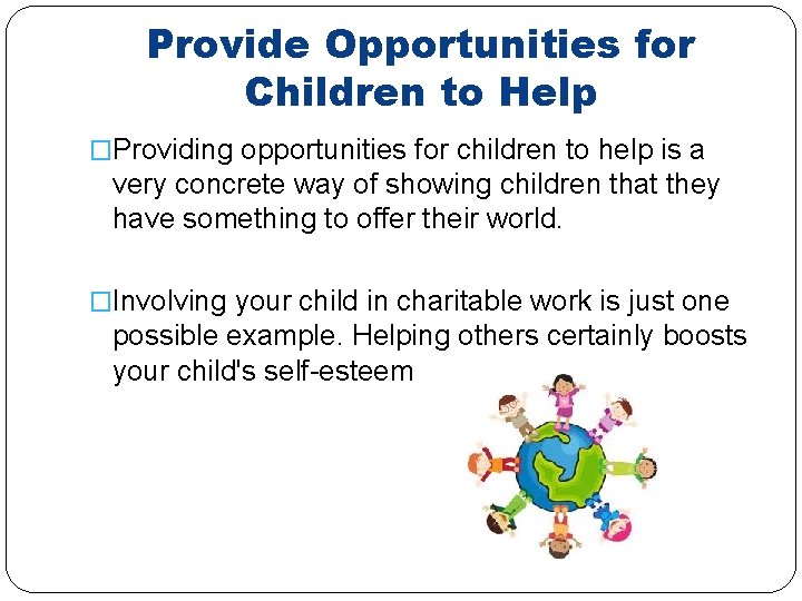 Provide Opportunities for Children to Help �Providing opportunities for children to help is a