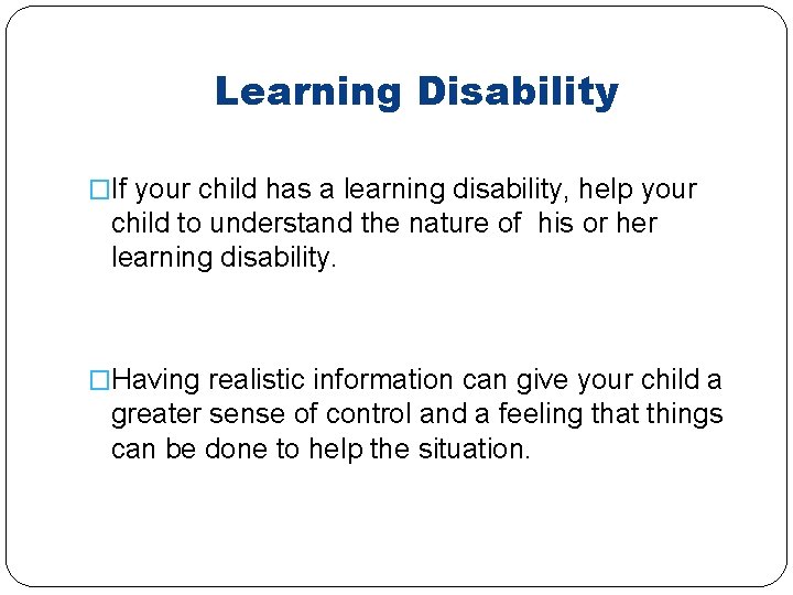 Learning Disability �If your child has a learning disability, help your child to understand