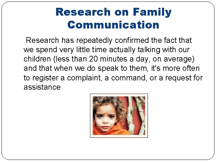 Research on Family Communication Research has repeatedly confirmed the fact that we spend very