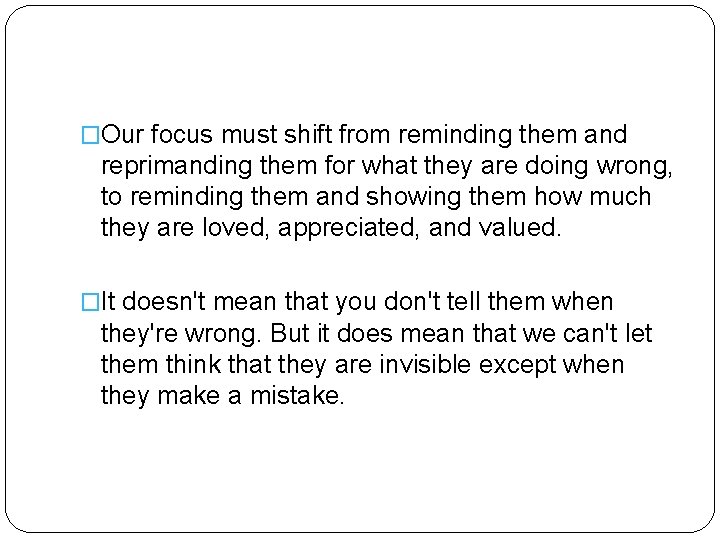 �Our focus must shift from reminding them and reprimanding them for what they are