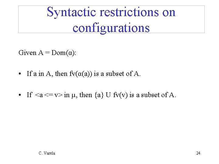 Syntactic restrictions on configurations Given A = Dom(α): • If a in A, then