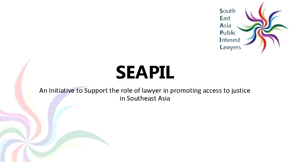 South East Asia Public Interest Lawyers SEAPIL An Initiative to Support the role of