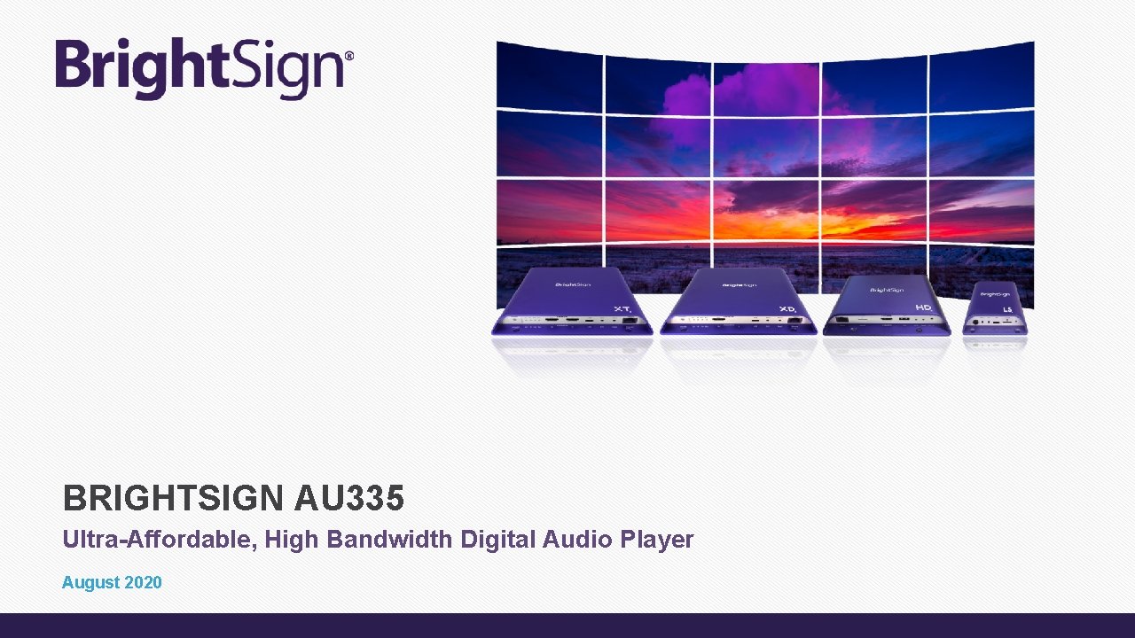 BRIGHTSIGN AU 335 Ultra-Affordable, High Bandwidth Digital Audio Player August 2020 