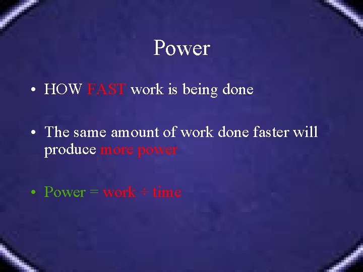 Power • HOW FAST work is being done • The same amount of work
