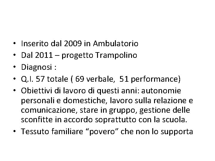 Inserito dal 2009 in Ambulatorio Dal 2011 – progetto Trampolino Diagnosi : Q. I.