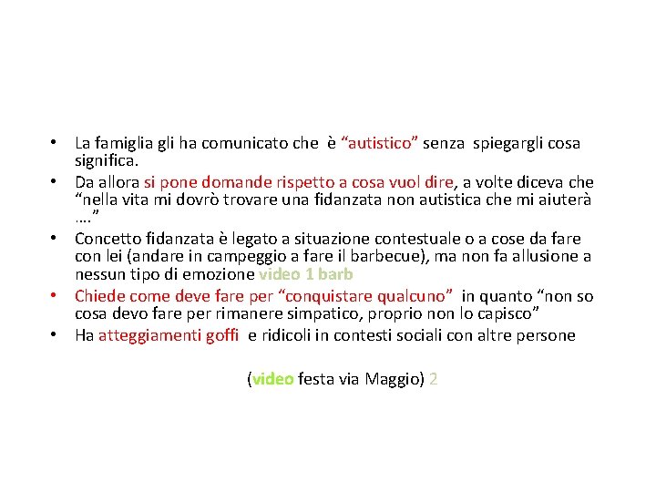  • La famiglia gli ha comunicato che è “autistico” senza spiegargli cosa significa.