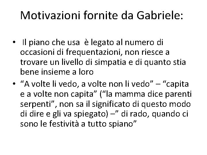 Motivazioni fornite da Gabriele: • Il piano che usa è legato al numero di