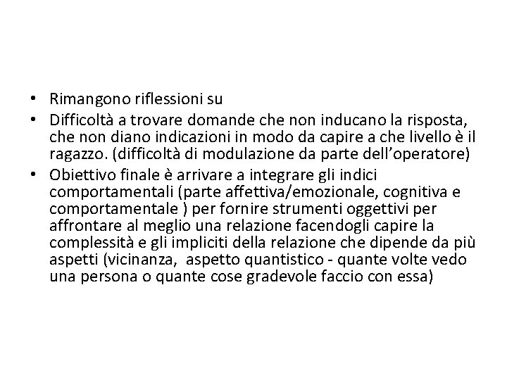  • Rimangono riflessioni su • Difficoltà a trovare domande che non inducano la