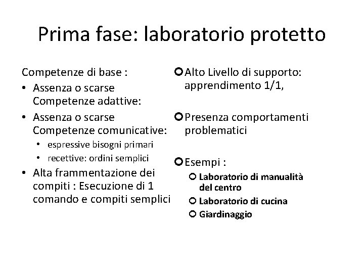 Prima fase: laboratorio protetto Competenze di base : Alto Livello di supporto: apprendimento 1/1,