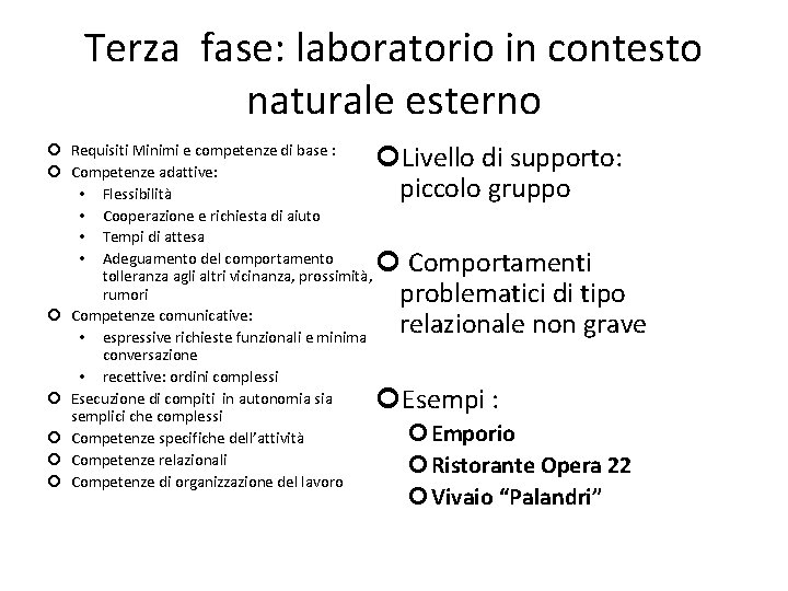 Terza fase: laboratorio in contesto naturale esterno Livello di supporto: piccolo gruppo Requisiti Minimi