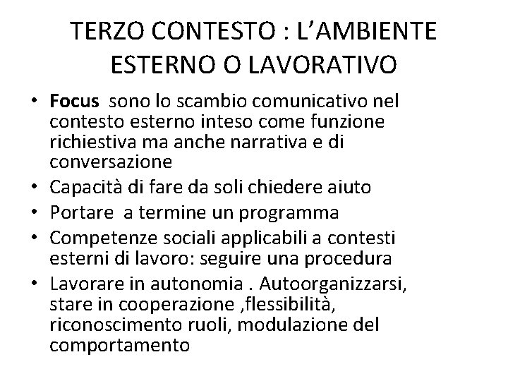 TERZO CONTESTO : L’AMBIENTE ESTERNO O LAVORATIVO • Focus sono lo scambio comunicativo nel