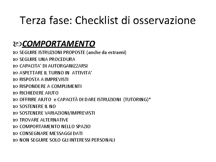 Terza fase: Checklist di osservazione COMPORTAMENTO SEGUIRE ISTRUZIONI PROPOSTE (anche da estraeni) SEGUIRE UNA