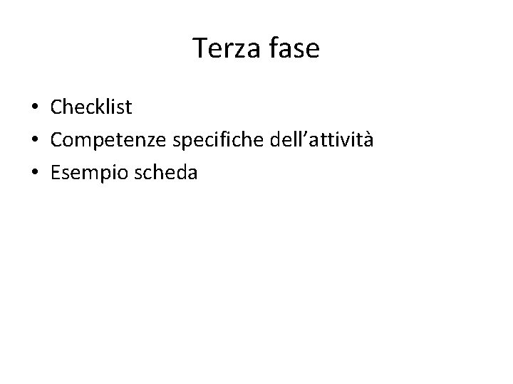 Terza fase • Checklist • Competenze specifiche dell’attività • Esempio scheda 