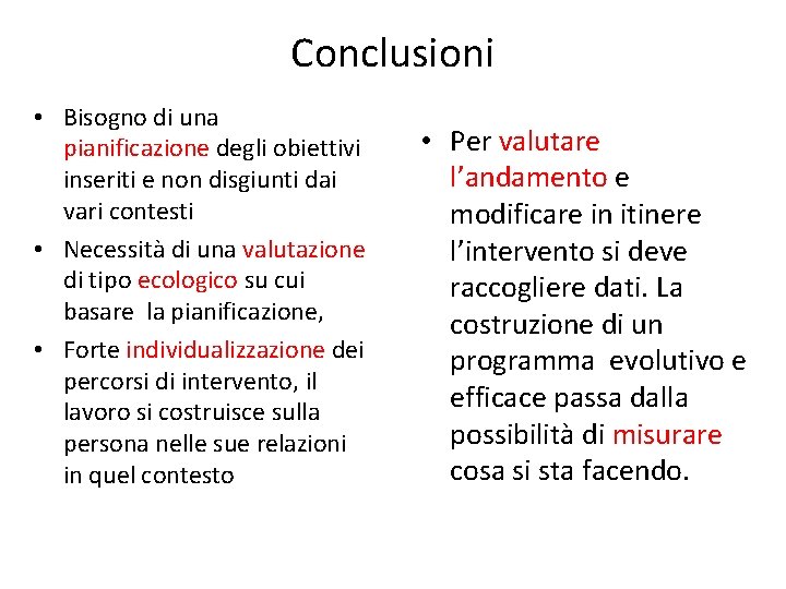 Conclusioni • Bisogno di una pianificazione degli obiettivi inseriti e non disgiunti dai vari