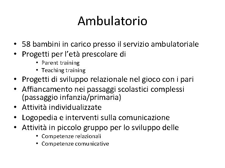 Ambulatorio • 58 bambini in carico presso il servizio ambulatoriale • Progetti per l’età