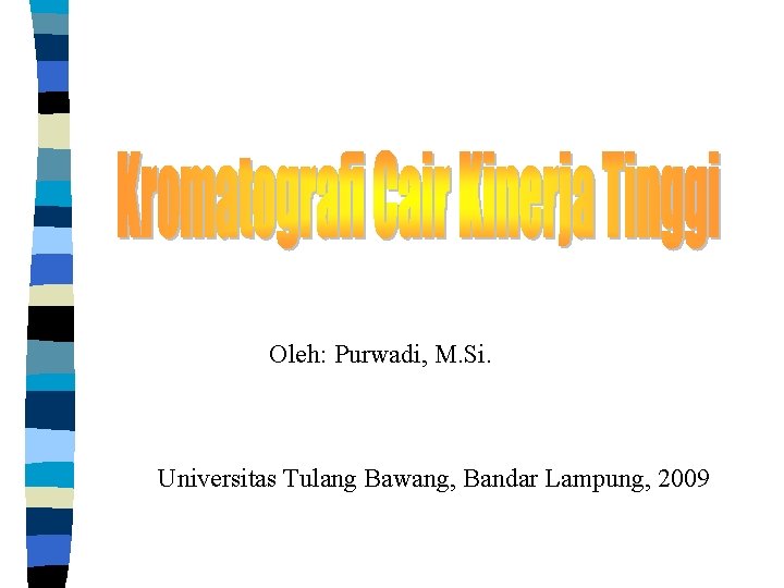 Oleh: Purwadi, M. Si. Universitas Tulang Bawang, Bandar Lampung, 2009 