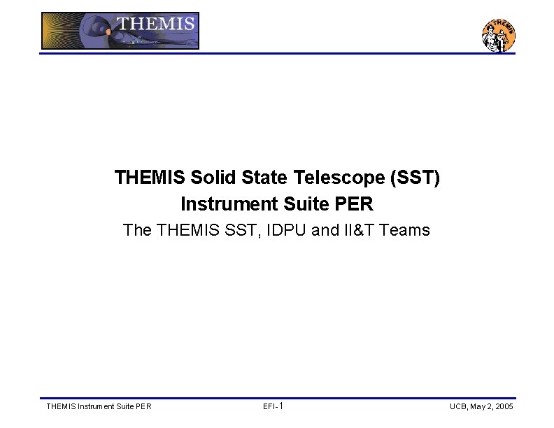 THEMIS Solid State Telescope (SST) Instrument Suite PER The THEMIS SST, IDPU and II&T