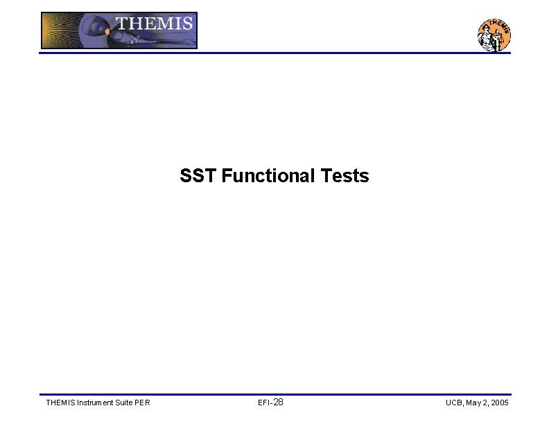 SST Functional Tests THEMIS Instrument Suite PER EFI-28 UCB, May 2, 2005 