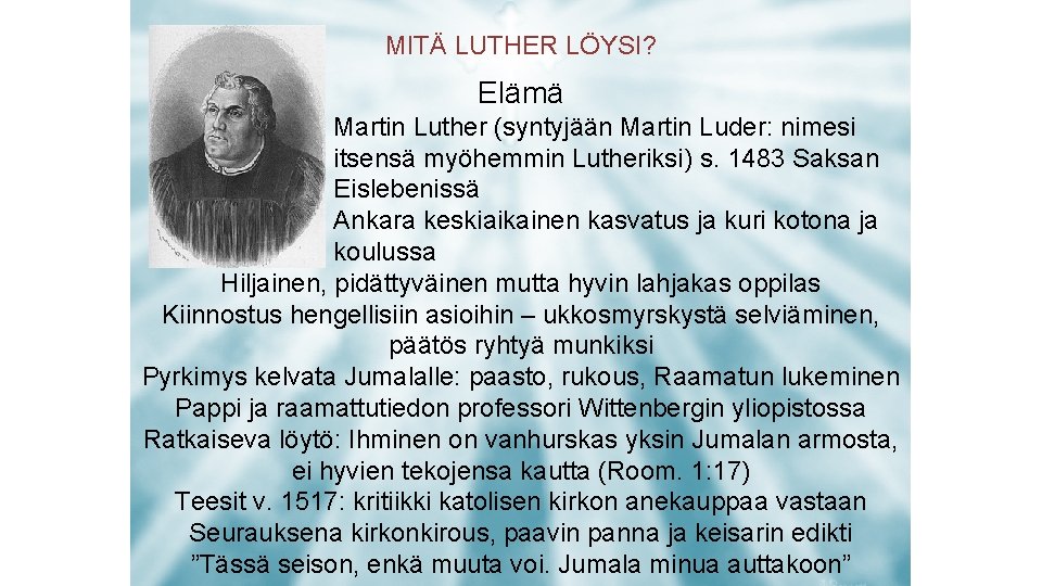 MITÄ LUTHER LÖYSI? Elämä Martin Luther (syntyjään Martin Luder: nimesi itsensä myöhemmin Lutheriksi) s.