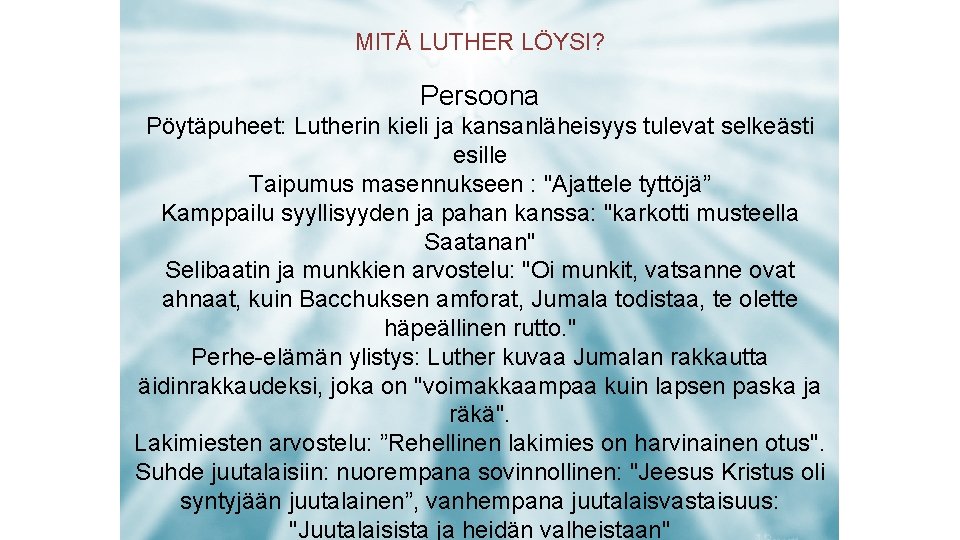 MITÄ LUTHER LÖYSI? Persoona Pöytäpuheet: Lutherin kieli ja kansanläheisyys tulevat selkeästi esille Taipumus masennukseen