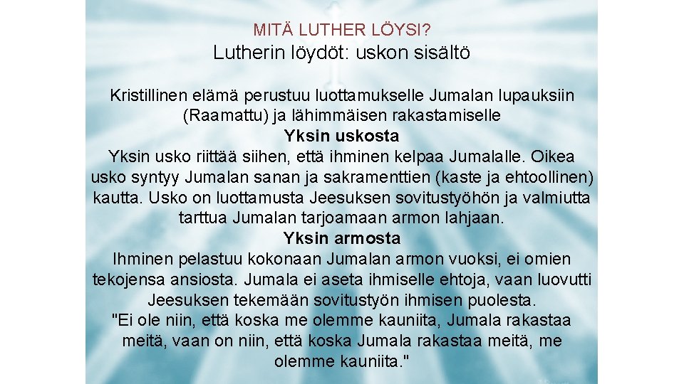 MITÄ LUTHER LÖYSI? Lutherin löydöt: uskon sisältö Kristillinen elämä perustuu luottamukselle Jumalan lupauksiin (Raamattu)