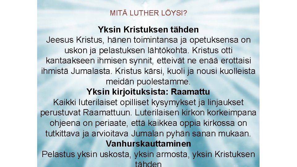 MITÄ LUTHER LÖYSI? Yksin Kristuksen tähden Jeesus Kristus, hänen toimintansa ja opetuksensa on uskon