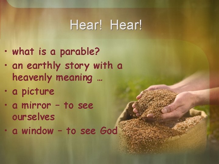 Hear! • what is a parable? • an earthly story with a heavenly meaning
