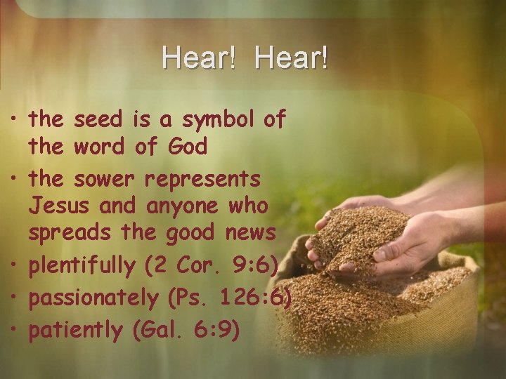 Hear! • the seed is a symbol of the word of God • the