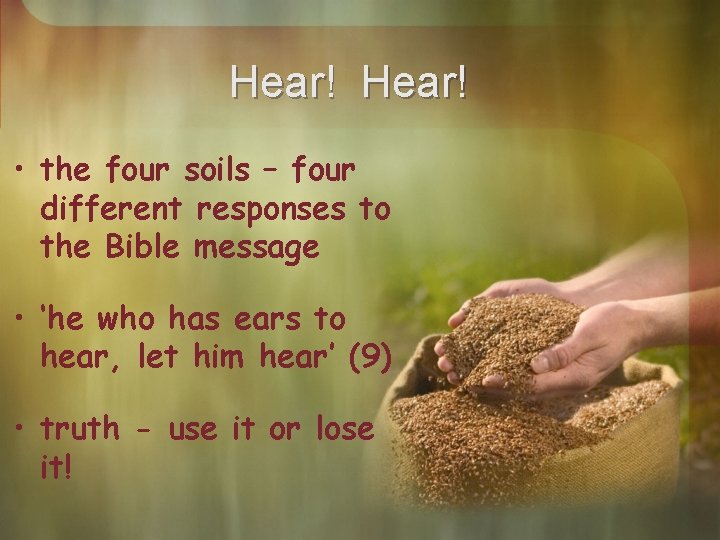 Hear! • the four soils – four different responses to the Bible message •