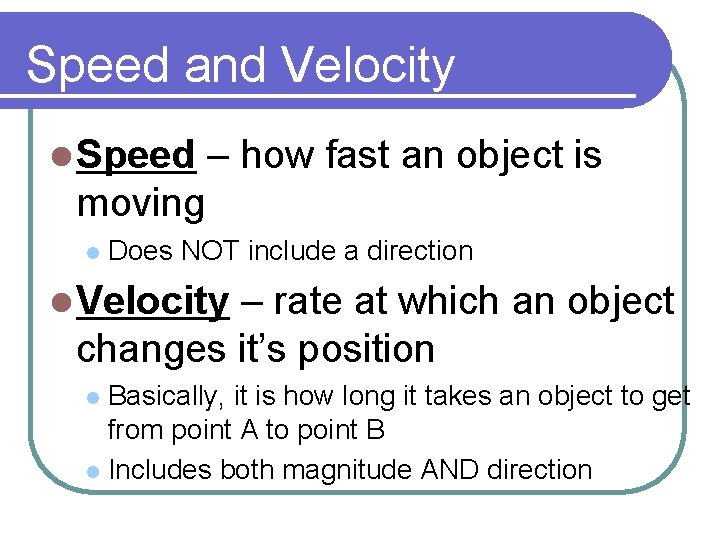 Speed and Velocity l Speed – how fast an object is moving l Does