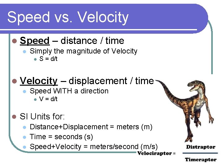 Speed vs. Velocity l Speed l – distance / time Simply the magnitude of