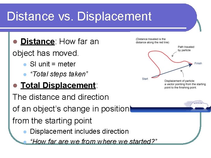 Distance vs. Displacement Distance: How far an object has moved. l l l SI