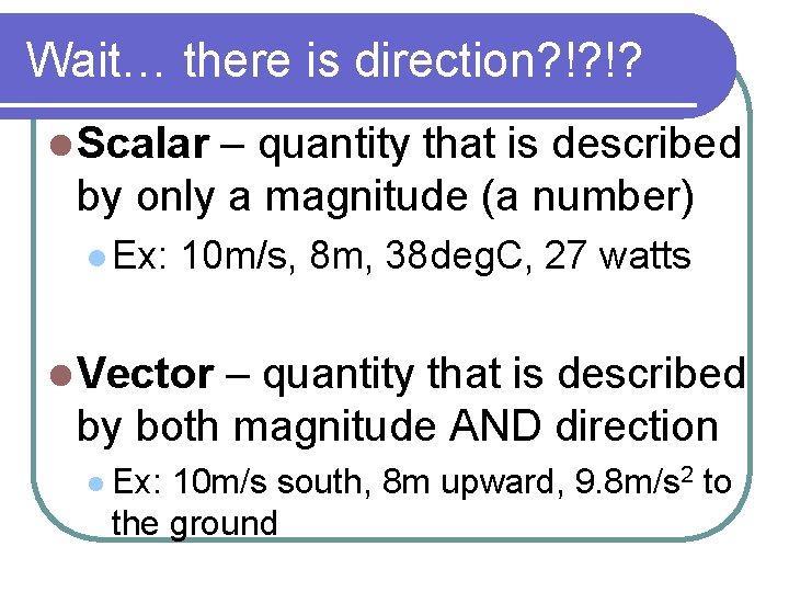 Wait… there is direction? !? !? l Scalar – quantity that is described by